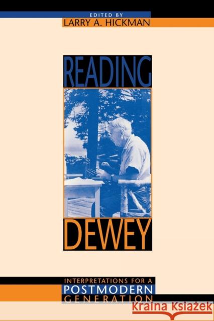 Reading Dewey: Interpretations for a Postmodern Generation Hickman, Larry A. 9780253211798