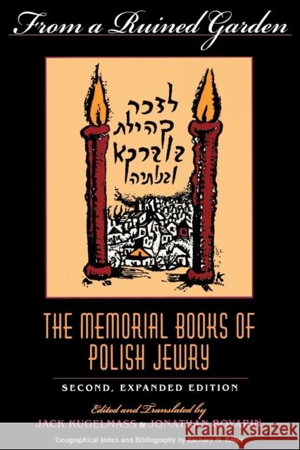 From a Ruined Garden, Second Expanded Edition: The Memorial Books of Polish Jewry Kugelmass, Jack 9780253211873 Indiana University Press