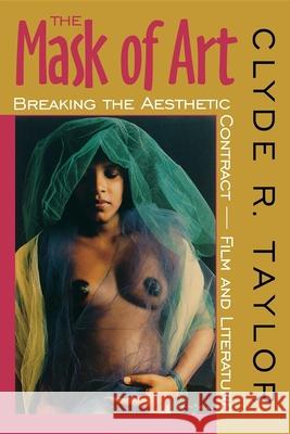 The Mask of Art: Breaking the Aesthetic Contract--Film and Literature Taylor, Clyde R. 9780253211927 Indiana University Press