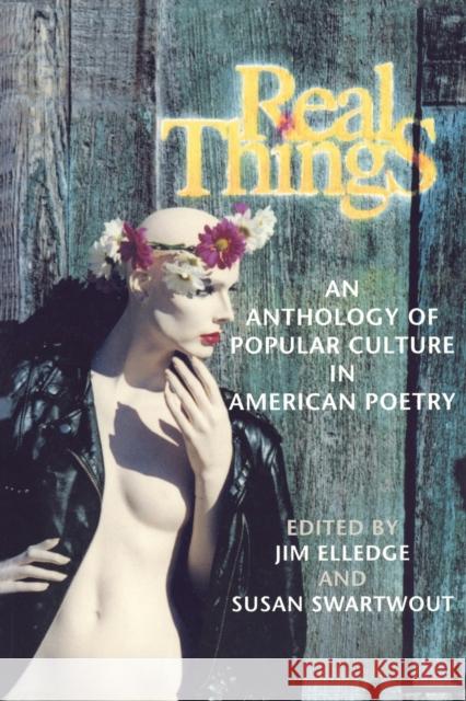 Real Things: An Anthology of Popular Culture in American Poetry Elledge, Jim 9780253212290 Indiana University Press