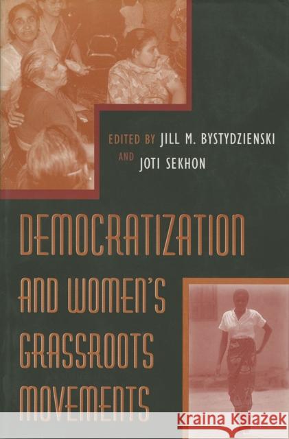Democratization and Women's Grassroots Movements Jill M. Bystydzienski Joti Sekhon 9780253212795 Indiana University Press