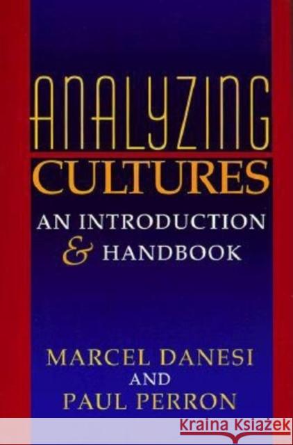 Analyzing Cultures: An Introduction and Handbook Danesi, Marcel 9780253212986 Indiana University Press