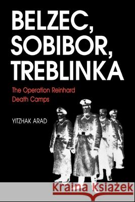Belzec, Sobibor, Treblinka: The Operation Reinhard Death Camps Arad, Yitzhak 9780253213051 Indiana University Press