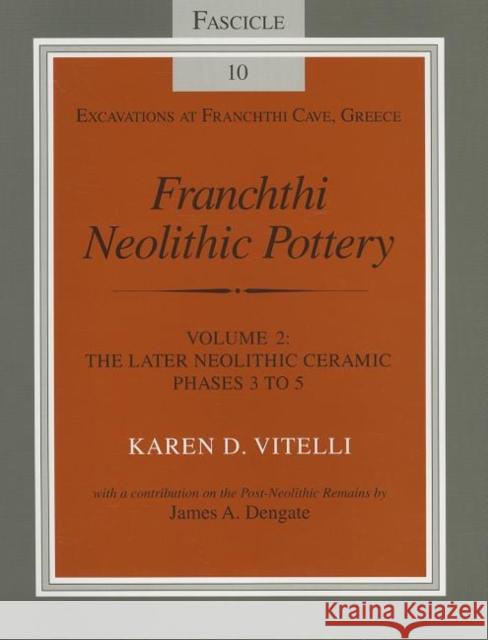 Franchthi Neolithic Pottery, Volume 2, vol. 2 : The Later Neolithic Ceramic Phases 3 to 5, Fascicle 10 Karen D. Vitelli James A. Dengate James A. Dengate 9780253213068 Indiana University Press