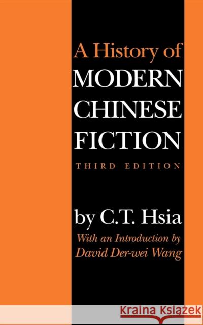 A History of Modern Chinese Fiction, Third Edition C. T. Hsia Chih-Tsing Hsia David D. Wang 9780253213112 Indiana University Press