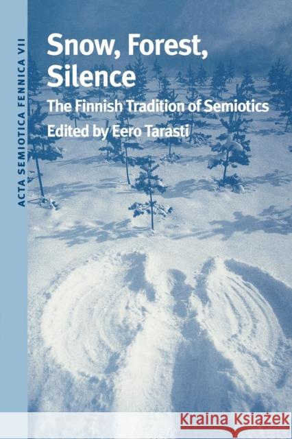 Snow, Forest, Silence: The Finnish Tradition of Semiotics Tarasti, Eero 9780253213204 Indiana University Press