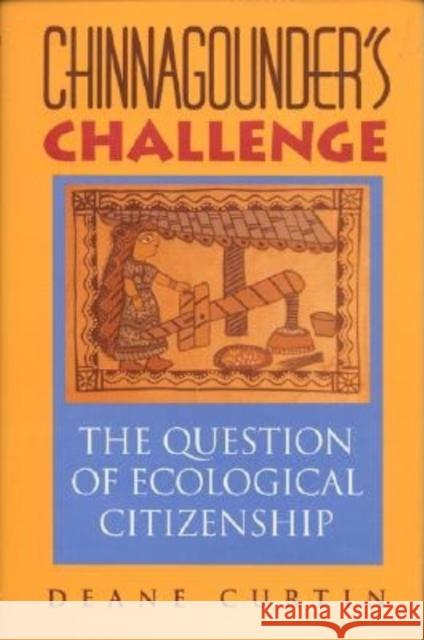 Chinnagounder's Challenge: The Question of Ecological Citizenship Curtin, Deane W. 9780253213303 Indiana University Press