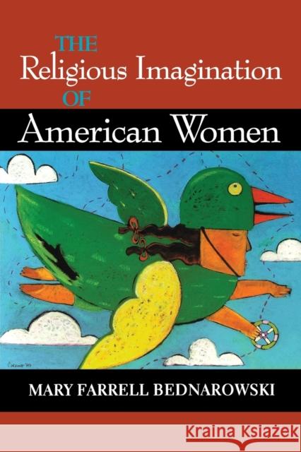 The Religious Imagination of American Women Mary Farrell Bednarowski 9780253213389 Indiana University Press