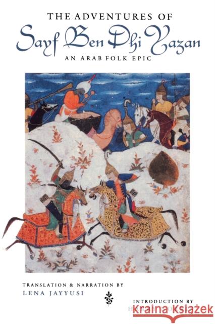The Adventures of Sayf Ben Dhi Yazan: An Arab Folk Epic Jayyusi, Lena 9780253213426 Indiana University Press