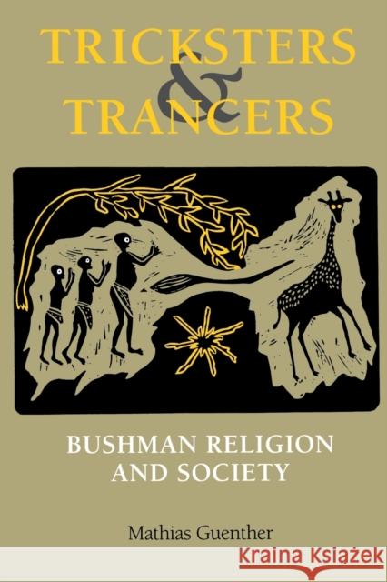 Tricksters and Trancers: Bushman Religion and Society Guenther, Mathias 9780253213440 0