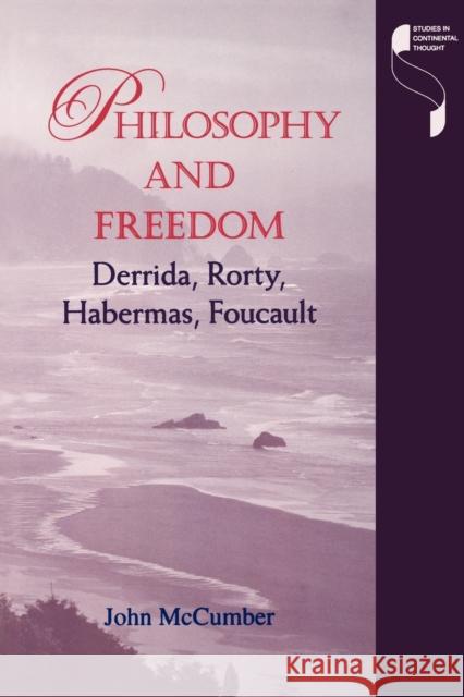 Philosophy and Freedom : Derrida, Rorty, Habermas, Foucault John McCumber 9780253213631 
