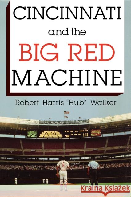 Cincinnati and the Big Red Machine Robert Walker 9780253213709
