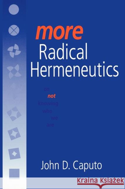 More Radical Hermeneutics: On Not Knowing Who We Are Caputo, John D. 9780253213877