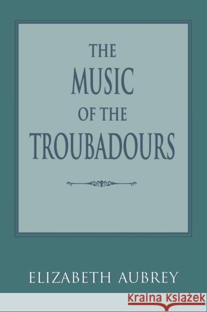 The Music of the Troubadours Elizabeth Aubrey 9780253213891