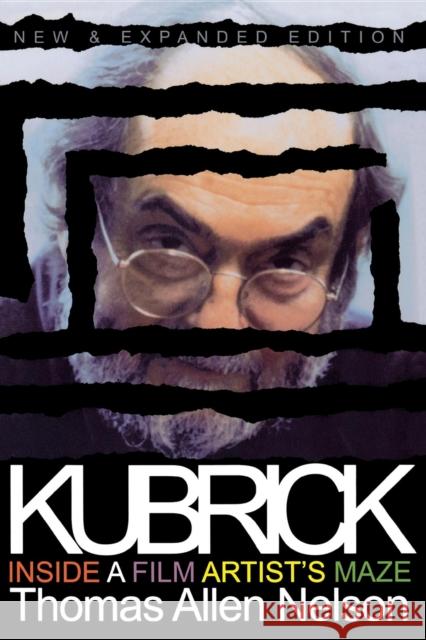 Kubrick, New and Expanded Edition: Inside a Film Artist's Maze Nelson, Thomas Allen 9780253213907