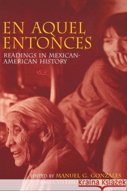 En Aquel Entonces: Readings in Mexican-American History Gonzales, Manuel G. 9780253213990 Indiana University Press