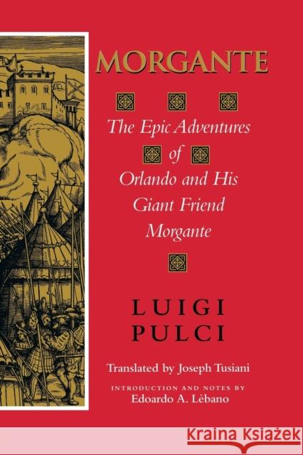Morgante: The Epic Adventures of Orlando and His Giant Friend Morgante Pulci, Luigi 9780253214072 Indiana University Press