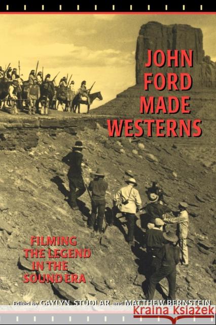 John Ford Made Westerns: Filming the Legend in the Sound Era Studlar, Gaylyn 9780253214140 Indiana University Press