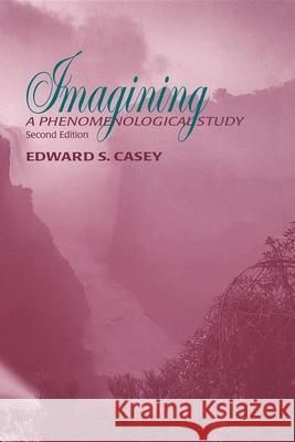 Imagining: A Phenomenological Study Casey, Edward S. 9780253214157 Indiana University Press