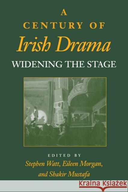 A Century of Irish Drama: Widening the Stage Watt, Stephen 9780253214195 Indiana University Press