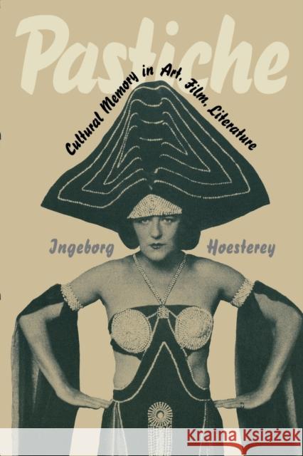 Pastiche: Cultural Memory in Art, Film, Literature Hoesterey, Ingeborg 9780253214454 Indiana University Press