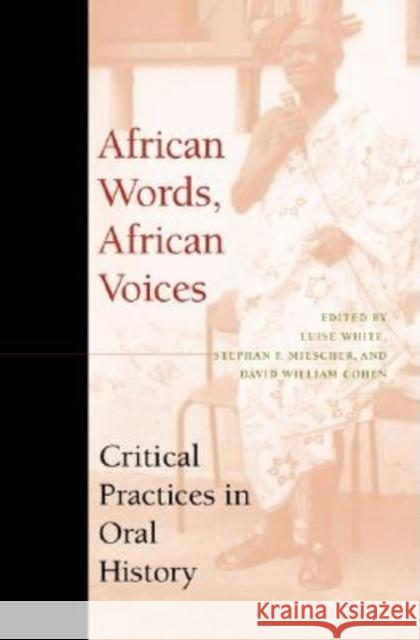 African Words, African Voices: Critical Practices in Oral History White, Luise S. 9780253214683 Indiana University Press