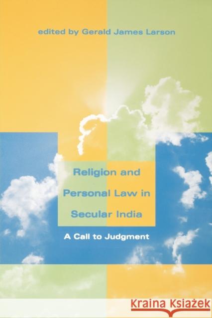 Religion and Personal Law in Secular India: A Call to Judgment Larson, Gerald James 9780253214805 Indiana University Press
