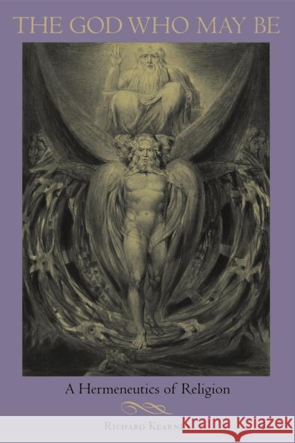 The God Who May Be: A Hermeneutics of Religion Kearney, Richard 9780253214898
