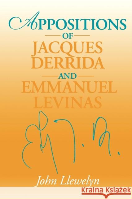 Appositions of Jacques Derrida and Emmanuel Levinas John Llewelyn 9780253214935