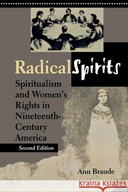 Radical Spirits, Second Edition: Spiritualism and Women's Rights in Nineteenth-Century America Braude, Ann 9780253215024