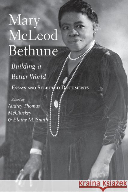 Mary McLeod Bethune: Building a Better World, Essays and Selected Documents McCluskey, Audrey Thomas 9780253215031