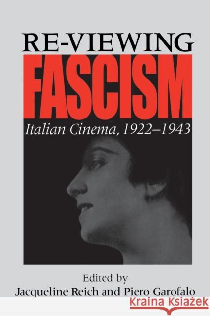 Re-Viewing Fascism: Italian Cinema, 1922-1943 Reich, Jacqueline 9780253215185