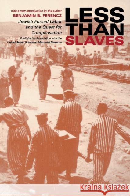 Less Than Slaves: Jewish Forced Labor and the Quest for Compensation Ferencz, Benjamin B. 9780253215307 Indiana University Press