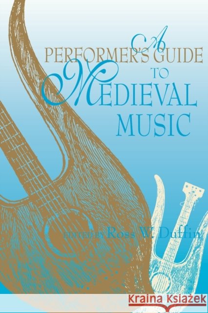 A Performer's Guide to Medieval Music: Early Music America: Performer's Guides to Early Music Duffin, Ross W. 9780253215338 Indiana University Press