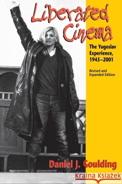 Liberated Cinema: The Yugoslav Experience, 1945-2001 Goulding, Daniel J. 9780253215826
