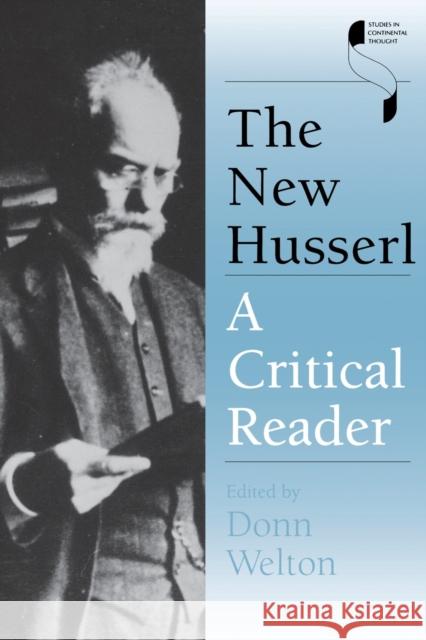 The New Husserl: A Critical Reader Donn Welton 9780253216014 Indiana University Press