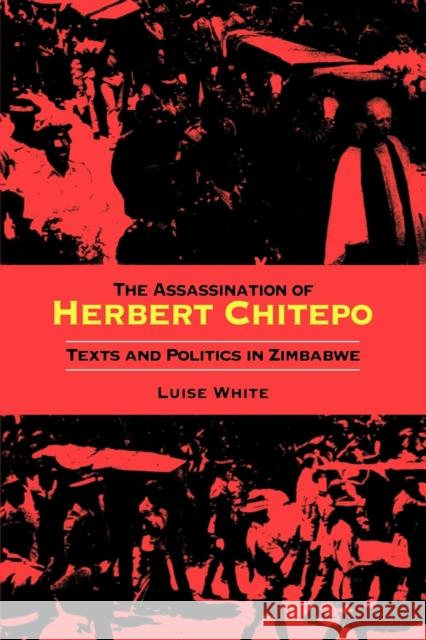 The Assassination of Herbert Chitepo : Texts and Politics in Zimbabwe Luise White 9780253216083 