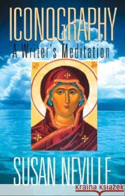Iconography: A Writer's Meditation Neville, Susan S. 9780253216144 Indiana University Press