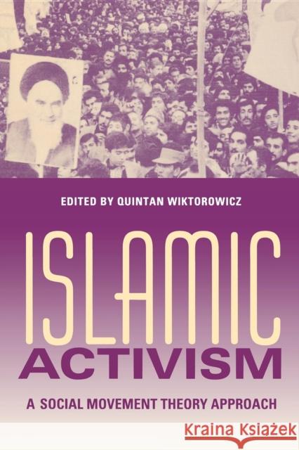 Islamic Activism: A Social Movement Theory Approach Wiktorowicz, Quintan 9780253216212 Indiana University Press