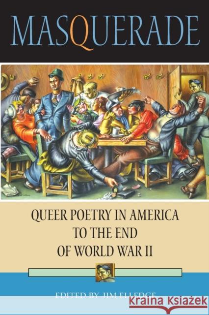 Masquerade: Queer Poetry in America to the End of World War II Elledge, Jim 9780253216342 Indiana University Press