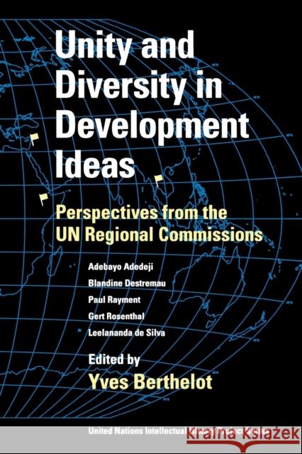 Unity and Diversity in Development Ideas: Perspectives from the Un Regional Commissions Berthelot, Yves 9780253216380 Indiana University Press