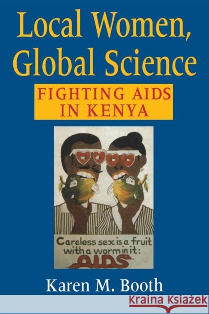 Local Women, Global Science: Fighting AIDS in Kenya Booth, Karen M. 9780253216403