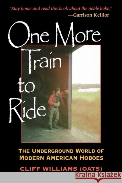 One More Train to Ride: The Underground World of Modern American Hoboes Williams 9780253216526 Indiana University Press