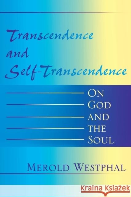 Transcendence and Self-Transcendence: On God and the Soul Westphal, Merold 9780253216878