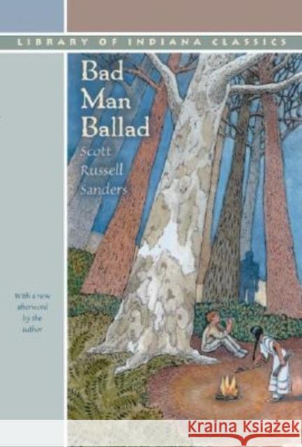 Bad Man Ballad Scott R. Sanders Scott Russell Sanders 9780253216885 Indiana University Press