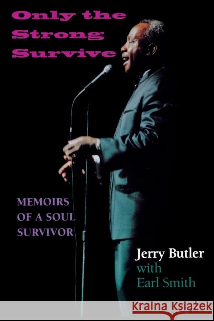 Only the Strong Survive: Memoirs of a Soul Survivor Butler, Jerry 9780253217042 Indiana University Press