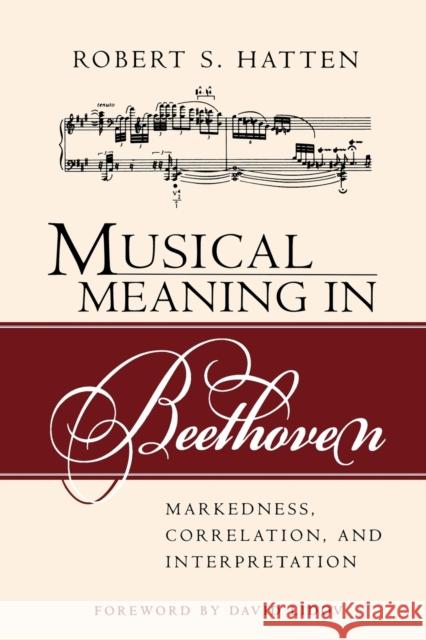 Musical Meaning in Beethoven: Markedness, Correlation, and Interpretation Hatten, Robert S. 9780253217110 Indiana University Press