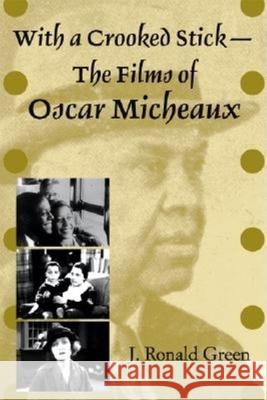 With a Crooked Stick-The Films of Oscar Micheaux J. Ronald Green 9780253217158 Indiana University Press