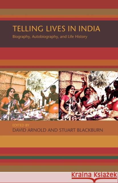 Telling Lives in India: Biography, Autobiography, and Life History Arnold, David 9780253217271 Indiana University Press