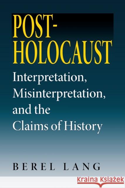 Post-Holocaust: Interpretation, Misinterpretation, and the Claims of History Lang, Berel 9780253217288